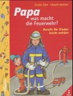 Papa, was macht die Feuerwehr