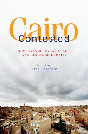 Cairo Contested (Governance, Urban Space, and Global Modernity)