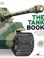 The Tank Book: The Definitive Visual History of Armoured Vehicles (DK Definitive Transport Guides)