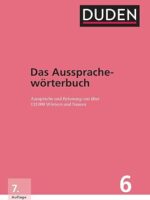 Duden 06 Das Aussprachewörterbuch: Betonung und Aussprache von über 132.000 Wörtern und Namen