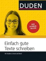 Einfach gute Texte schreiben Für Schule, Studium und Beruf Duden Ratgeber Deutsch
