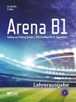 Arena B1: Lehrerausgabe: Training zur Prüfung Goethe-/ ÖSD Zertifikat B1 für Jugendliche