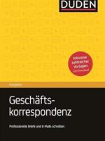 Duden Ratgeber - Geschäftskorrespondenz: Professionelle Briefe und E-Mails schreiben.