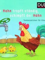 Der Hahn tropft ständig, schimpft der Hahn: Teekesselchen für Kinder