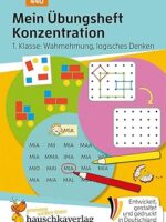 Mein Übungsheft Konzentration - Schulanfang:  1. Klasse Wahrnehmung, logisches Denken