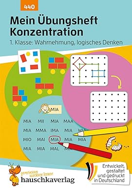 Mein Übungsheft Konzentration - Schulanfang: 1. Klasse Wahrnehmung, logisches Denken
