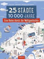 25 Städte, 10 000 Jahre – Eine Reise durch die Weltgeschichte