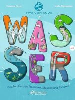 Wasser - Geschichten zum Planschen, Staunen und Forschen