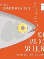 Ich hab Dich so lieb... ...wie das Auge eines Fisches rund ist.
